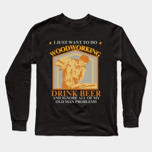 Woodcrafting - Drink Beer Ignore Old Man Problems Long Sleeve T-Shirt